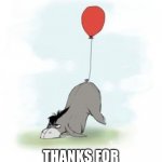 eeyore balloon | THANKS FOR NOT SHOOTING ME DOWN | image tagged in eeyore balloon | made w/ Imgflip meme maker