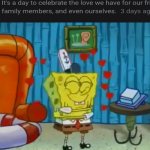 Single guy on Valentine week | image tagged in self-love spongebob | made w/ Imgflip meme maker