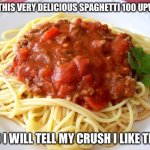 No, why would I be upvote begging? | GIVE THIS VERY DELICIOUS SPAGHETTI 100 UPVOTES; AND I WILL TELL MY CRUSH I LIKE THEM | image tagged in spaghetti | made w/ Imgflip meme maker