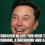 fun | “TO SUCCEED IN LIFE, YOU NEED THREE THINGS: A WISHBONE, A BACKBONE AND A FUNNY BONE. “ | image tagged in elon's dead deer gaffaw | made w/ Imgflip meme maker