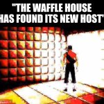 The Waffle House has found its new host | "THE WAFFLE HOUSE HAS FOUND ITS NEW HOST" | image tagged in scout asylum,waffle house,the waffle house has found its new host,team fortress 2,tf2 | made w/ Imgflip meme maker