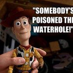 Someone has poisoned the waterhole meme