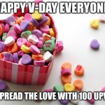 HART1 | HAPPY V-DAY EVERYONE; LETS SPREAD THE LOVE WITH 100 UPVOTES | image tagged in valentine conversation hearts | made w/ Imgflip meme maker