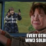Hey who built this giant wood tower here | FORTNITE PLAYERS; EVERY OTHER WW3 SOLDIER | image tagged in harry with guns scared ron | made w/ Imgflip meme maker