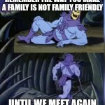 Skeltor facts | REMEMBER THE WAY YOU MAKE A FAMILY IS NOT FAMILY FRIENDLY; UNTIL WE MEET AGAIN | image tagged in skeltor facts | made w/ Imgflip meme maker