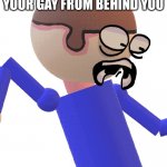 Dude | WHEN SOMEONE ASKS IF YOUR GAY FROM BEHIND YOU | image tagged in dave gets traumatized | made w/ Imgflip meme maker