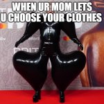 UK balloon | WHEN UR MOM LETS U CHOOSE YOUR CLOTHES | image tagged in uk balloon | made w/ Imgflip meme maker