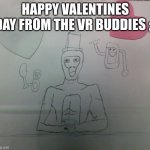 hehe happy vday | HAPPY VALENTINES DAY FROM THE VR BUDDIES ;) | image tagged in vr buddies | made w/ Imgflip meme maker