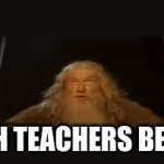 only lotr fans will understand | MATH TEACHERS BE LIKE | image tagged in gifs,gandalf you shall not pass | made w/ Imgflip video-to-gif maker