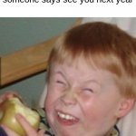 oh haha so funny :| | when its dec 31 and someone says see you next year | image tagged in laughing kid,not funny,relatable | made w/ Imgflip meme maker