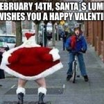 :) | HAPPY FEBRUARY 14TH, SANTA´S LUMPY LUMP OF COAL WISHES YOU A HAPPY VALENTINES DAY:) | image tagged in merry christmas,valentine's day,valentines day,happy valentine's day | made w/ Imgflip meme maker