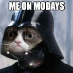 mondays be like | ME ON MODAYS | image tagged in memes,grumpy cat star wars,grumpy cat | made w/ Imgflip meme maker