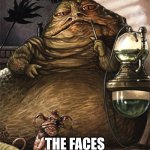 Star Wars Jabba the Hut | THE FACES OF WALMART | image tagged in star wars jabba the hut | made w/ Imgflip meme maker