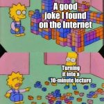 That happens to anyone after telling a good joke | A good joke I found on the Internet; Turning it into a 10-minute lecture | image tagged in lisa block tower,memes,relatable,funny | made w/ Imgflip meme maker