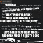 To @Roblox_admin | PANCINGAN; STOP DOING THE WAR WITH ROBLOX_ADMIN; LIGHT MODE VS DARK MODE WAR HAS BEEN RUNNING FOR PRETTY LONG NOW; BOTH; LET'S; AND CLEAN UP OUR MESS; LET'S AGREE THAT LIGHT MODE AND DARK MODE A RE BOTH GOOD; YOU'RE SIGNATURE(NOT REAL); MY SIGNATURE(NOT REAL) | image tagged in peace treaty,stop the war,thank you | made w/ Imgflip meme maker