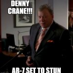 Set to Stun | DENNY CRANE!!! AR-7 SET TO STUN | image tagged in denny crane shots fired,tv show,funny memes,william shatner,gun control,america | made w/ Imgflip meme maker