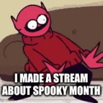 Join if ya want | I MADE A STREAM ABOUT SPOOKY MONTH | image tagged in gifs,spooky month | made w/ Imgflip video-to-gif maker