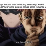 It's really confusing | CSM manga readers after rereading the manga to see if Denji and Power were platonic or had some romantic vibes: | image tagged in i see i don t get it,manga,anime,memes | made w/ Imgflip meme maker