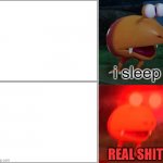 i sleep real shit bulborb meme