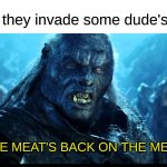 [insert funny title here] | Ants when they invade some dude's sandwich:; LOOKS LIKE MEAT'S BACK ON THE MENU, BOYS! | image tagged in looks like meat's back on the menu boys,memes | made w/ Imgflip meme maker