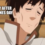Chilling in my 30s after getting fired from the demon lords arm | THE DAY AFTER VALENTINES DAY | image tagged in chilling in my 30s after getting fired from the demon lords arm | made w/ Imgflip meme maker