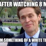 Fire movie | ME AFTER WATCHING 8 MILE:; YOU KNOW, I'M SOMETHING OF A WHITE TRASH MYSELF | image tagged in willem dafoe,eminem,rap | made w/ Imgflip meme maker