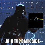 Darth Vader - Come to the Dark Side | JOIN THE DARK SIDE | image tagged in darth vader - come to the dark side | made w/ Imgflip meme maker