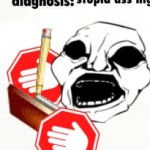 diagnosis stupid ass nig