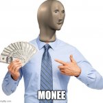 MONEE MAN | image tagged in monee man | made w/ Imgflip meme maker