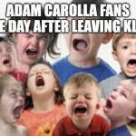 yeah me too bro that was a bad day | ADAM CAROLLA FANS THE DAY AFTER LEAVING KLSX | image tagged in bratty kids,adam carolla,fans,comedy,standup,comedian | made w/ Imgflip meme maker