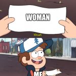 me irl | WOMAN; ME | image tagged in this is useless | made w/ Imgflip meme maker