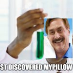 scientist makes a discovery | I JUST DISCOVERED MYPILLOW 2.0 | image tagged in scientist makes a discovery | made w/ Imgflip meme maker