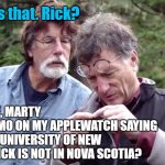 Meanwhile on Oak Island | What's that. Rick? NOT SURE, MARTY
IT'S A MEMO ON MY APPLEWATCH SAYING THAT THE UNIVERSITY OF NEW BRUNSWICK IS NOT IN NOVA SCOTIA? YaYaYa | image tagged in oak island,canada | made w/ Imgflip meme maker