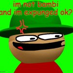 expunged says that he's not bambi | im not bambi and im expunged ok? | image tagged in 3d bambi close-up,dave and bambi | made w/ Imgflip meme maker