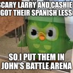 When the NPCs forgot their Spanish lessons | SCARY LARRY AND CASHIER FORGOT THEIR SPANISH LESSONS; SO I PUT THEM IN JOHN'S BATTLE ARENA | image tagged in when you forgot your spanish lessons | made w/ Imgflip meme maker