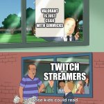 If those kids could read they'd be very upset | VALORANT IS JUST CSGO WITH GIMMICKS TWITCH STREAMERS | image tagged in if those kids could read they'd be very upset | made w/ Imgflip meme maker