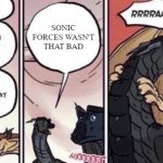 The comment section oh no | SONIC FORCES WASN'T THAT BAD; LITERALLY THE WHOLE SONIC FANDOM | image tagged in thorn anger,sonic meme,sonic the hedgehog | made w/ Imgflip meme maker