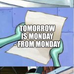 Pain | TOMORROW IS MONDAY - FROM MONDAY | image tagged in squidward reading letter | made w/ Imgflip meme maker