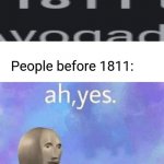 Ah yes | People before 1811:; AIR | image tagged in ah yes | made w/ Imgflip meme maker