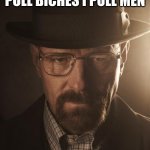 j | JESSE I DON'T PULL BICHES I PULL MEN | image tagged in walter white,funny | made w/ Imgflip meme maker