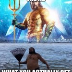 the ad | THE AD; WHAT YOU ACTUALLY GET | image tagged in me vs reality - aquaman | made w/ Imgflip meme maker