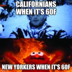 as a new york local, this is true | CALIFORNIANS WHEN IT'S 60F; NEW YORKERS WHEN IT'S 60F | image tagged in cold vs hot,memes | made w/ Imgflip meme maker