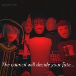 The council will decide your fate... meme