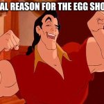 egg shortage | THE REAL REASON FOR THE EGG SHORTAGE | image tagged in gaston strong man like me | made w/ Imgflip meme maker