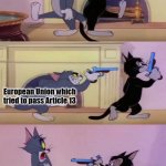 Been there | European Union which tried to pass Article 13; America threatening Section 230 | image tagged in tom gun fight | made w/ Imgflip meme maker