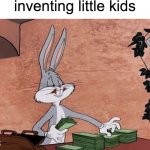 What should the title be I wonder? | Daycares after inventing little kids | image tagged in bugs bunny stacking money,little kid,tags | made w/ Imgflip meme maker