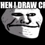 Why did I make this | ME WHEN I DRAW CRINGE | image tagged in gifs,troll | made w/ Imgflip video-to-gif maker