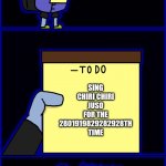 Jevil and his chiri chiri juso thing... | SING CHIRI CHIRI JUSO FOR THE 2801919829282928TH TIME | image tagged in jevil's to-do list | made w/ Imgflip meme maker