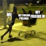me, my friend m, my other probably would | MY FRIEND M; MY FRIEND PHEONIX; ME | image tagged in when u and ur friends are outside at midnight being stupid | made w/ Imgflip meme maker