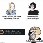 This happened to me :( | HE NEVER CAME BACK | image tagged in boys vs girls | made w/ Imgflip meme maker
